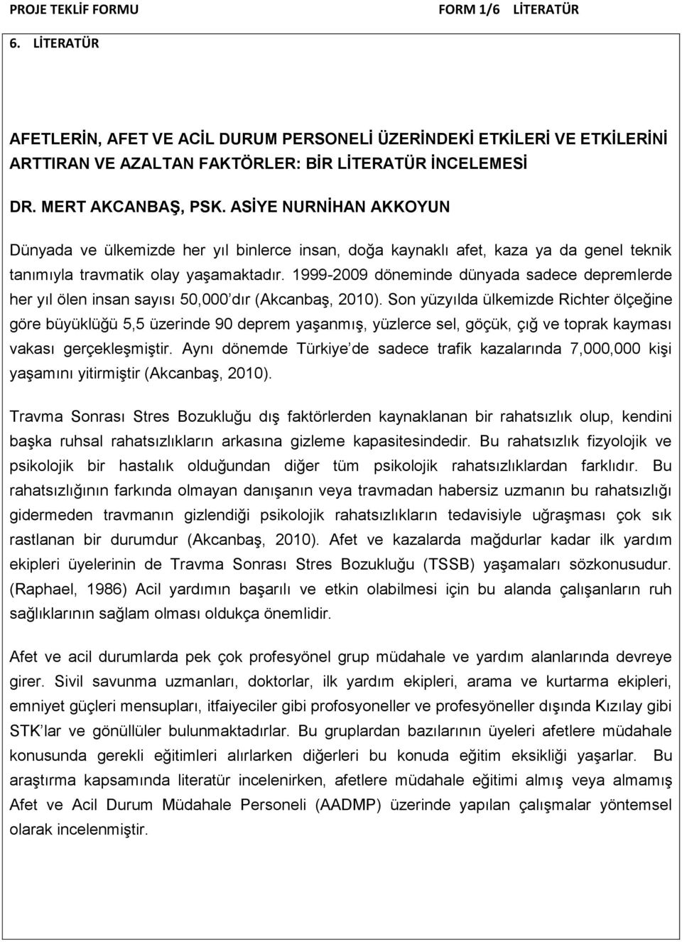 1999-2009 döneminde dünyada sadece depremlerde her yıl ölen insan sayısı 50,000 dır (Akcanbaş, 2010).