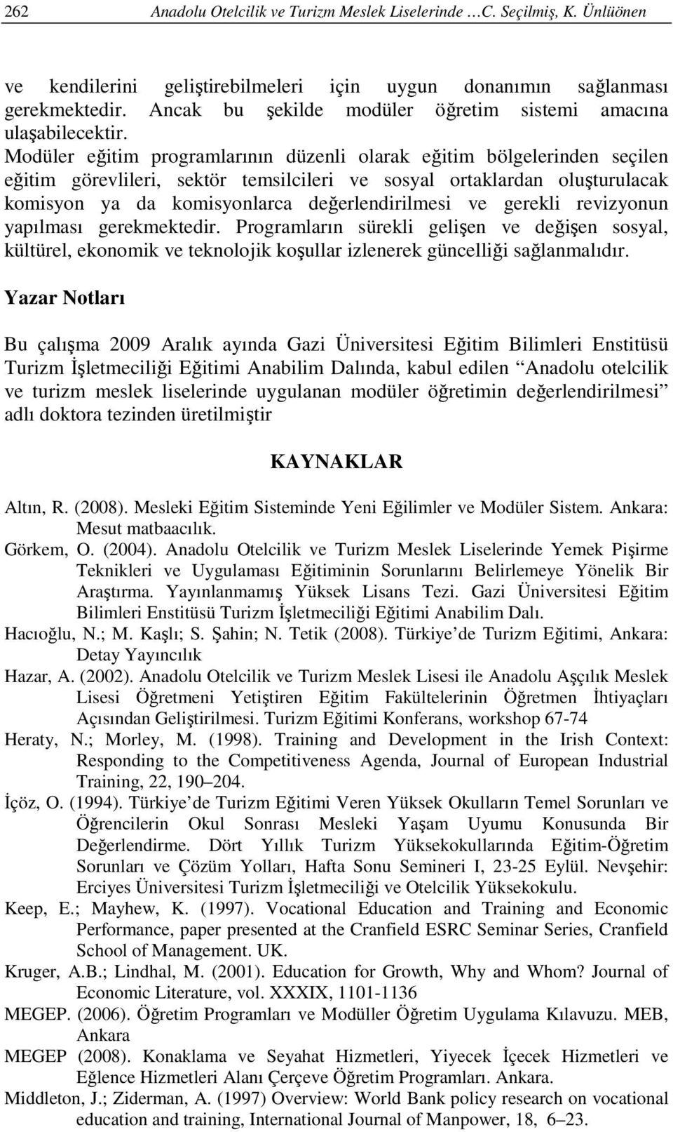 Modüler eğitim programlarının düzenli olarak eğitim bölgelerinden seçilen eğitim görevlileri, sektör temsilcileri ve sosyal ortaklardan oluşturulacak komisyon ya da komisyonlarca değerlendirilmesi ve