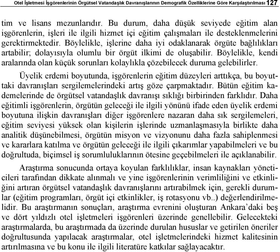 Böylelikle, işlerine daha iyi odaklanarak örgüte bağlılıkları artabilir; dolayısıyla olumlu bir örgüt ilkimi de oluşabilir.