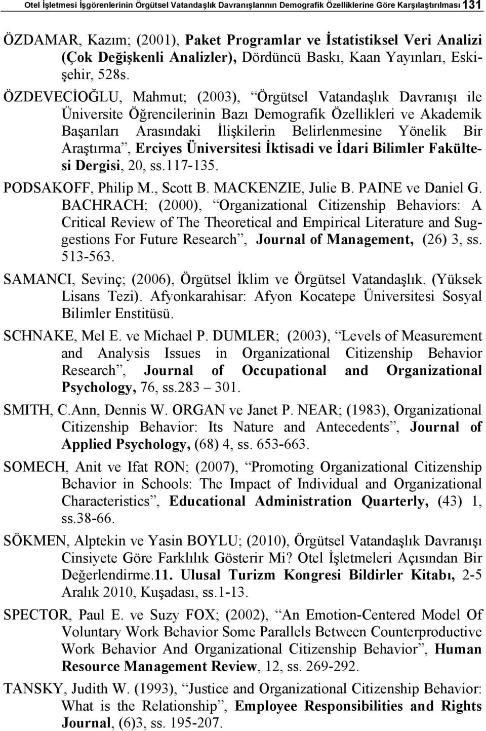 ÖZDEVECİOĞLU, Mahmut; (2003), Örgütsel Vatandaşlık Davranışı ile Üniversite Öğrencilerinin Bazı Demografik Özellikleri ve Akademik Başarıları Arasındaki İlişkilerin Belirlenmesine Yönelik Bir