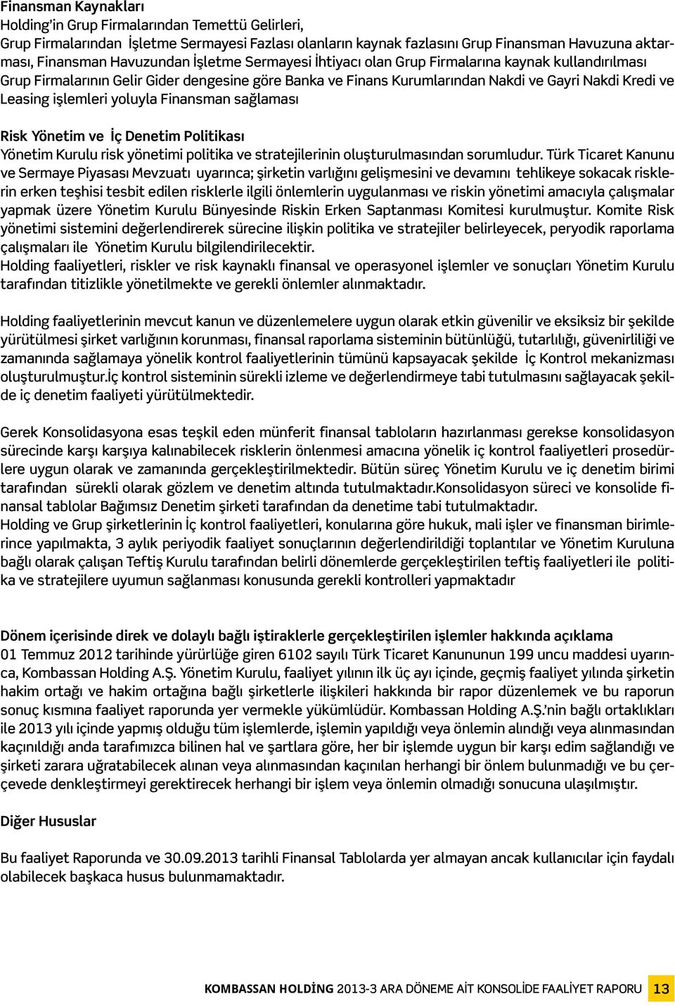 yoluyla Finansman sağlaması Risk Yönetim ve İç Denetim Politikası Yönetim Kurulu risk yönetimi politika ve stratejilerinin oluşturulmasından sorumludur.