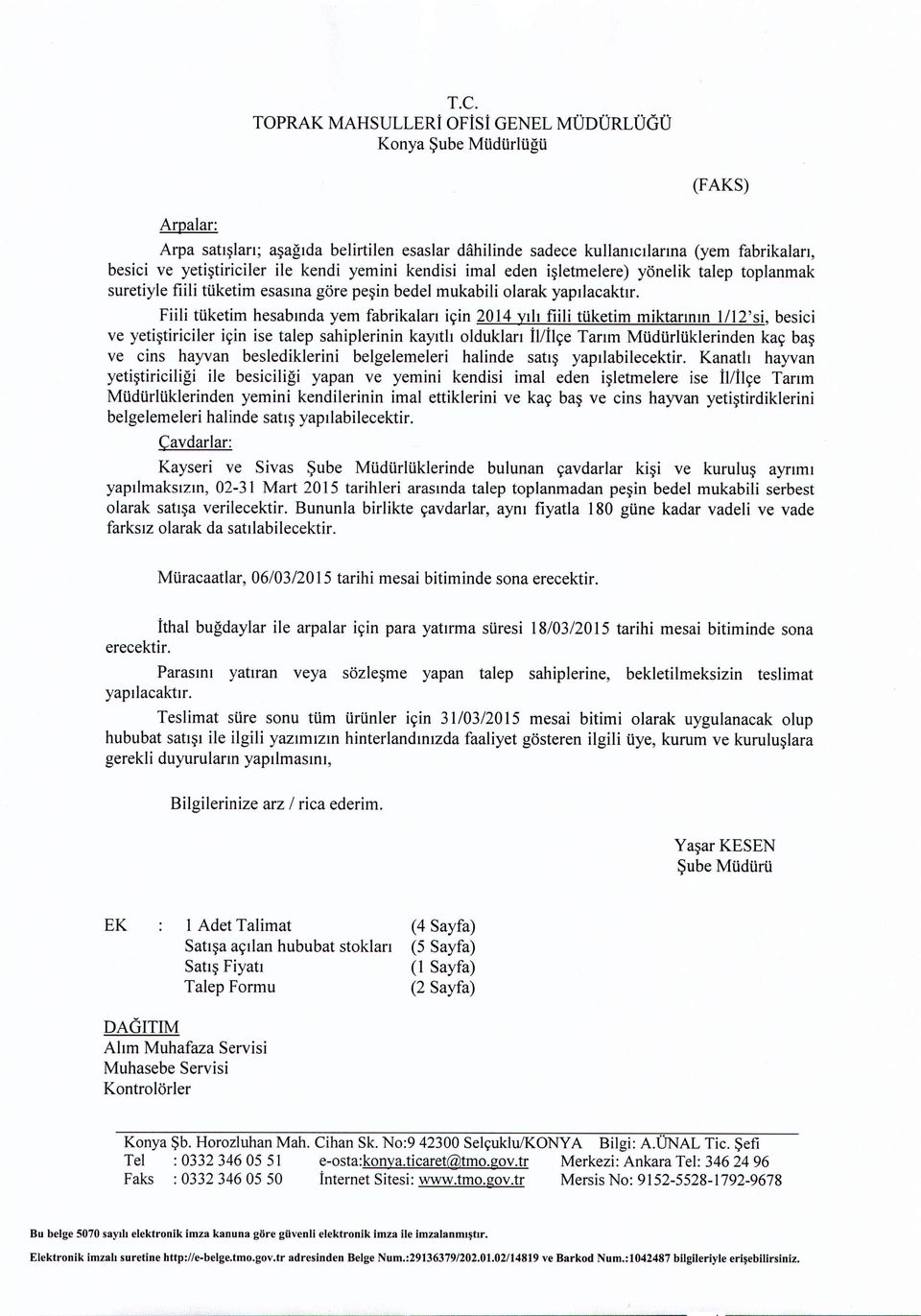 Fiili tuketim hesabmda yem fabrikalan icin 2014 Yilt fiili ttiketim miktannm 1I12'si, besici ve yetistiriciler icin ise talep sahiplerinin kayitli olduklan il/ilye Tanm Mtidtirltiklerinden kay bas ve