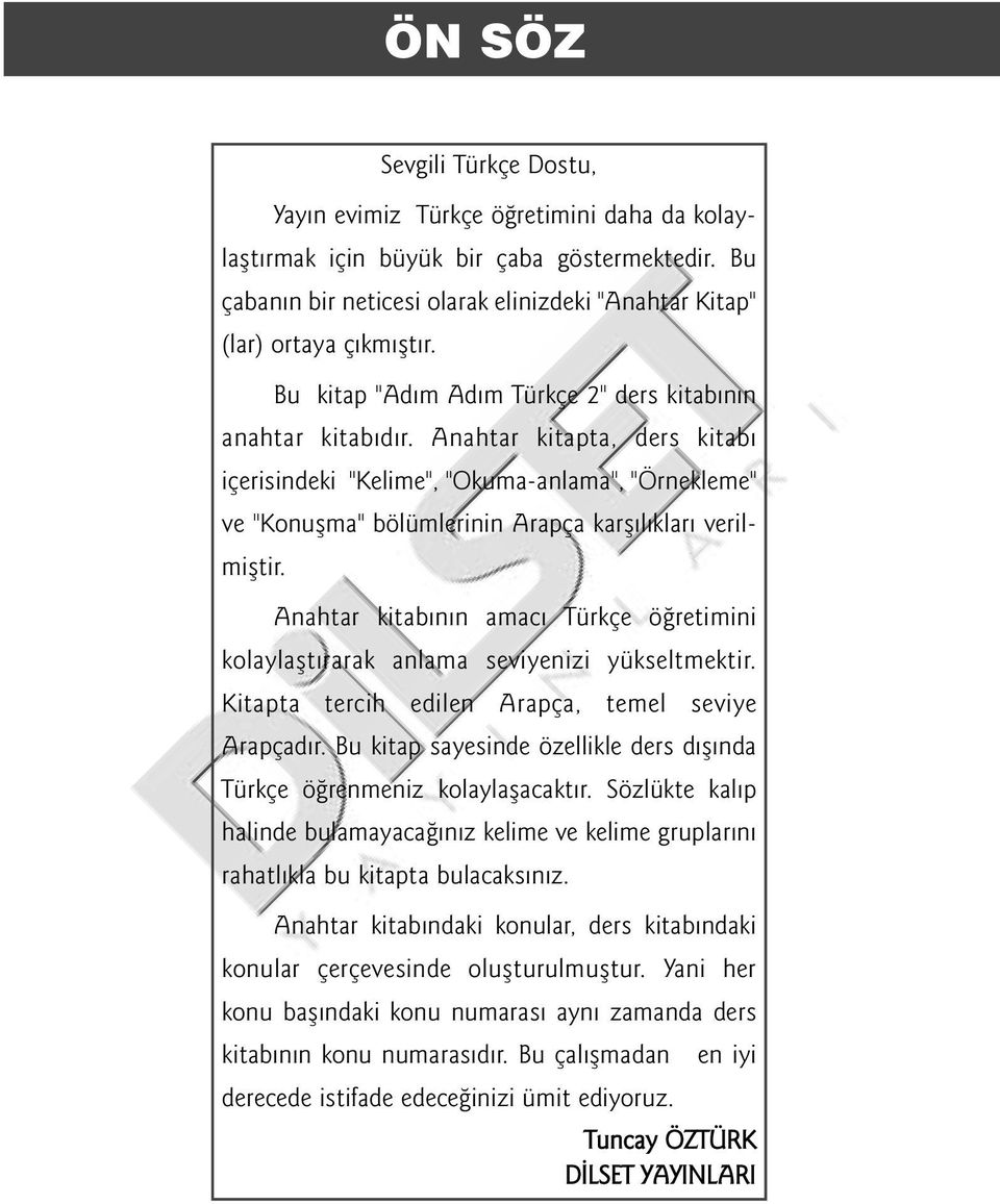 Anahtar kitabýnýn amacý Türkçe öðretimini kolaylaþtýrarak anlama seviyenizi yükseltmektir. Kitapta tercih edilen, temel seviye dýr.