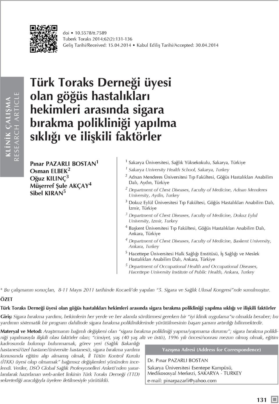 2014 KLİNİK ÇALIŞMA RESEARCH ARTICLE Türk Toraks Derneği üyesi olan göğüs hastalıkları hekimleri arasında sigara bırakma polikliniği yapılma sıklığı ve ilişkili faktörler Pınar PAZARLI BOSTAN 1 Osman