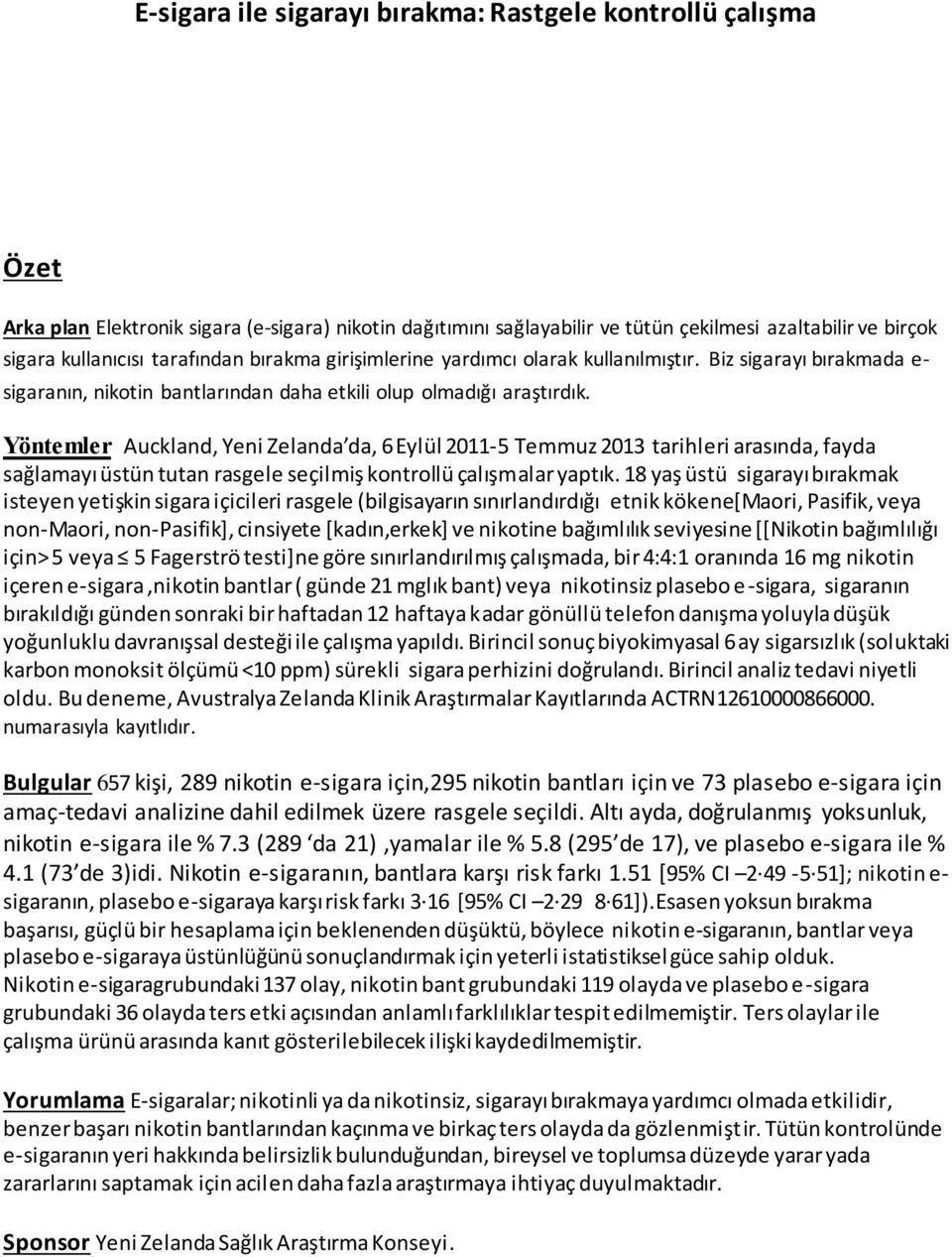 Yöntemler Auckland, Yeni Zelanda da, 6 Eylül 2011-5 Temmuz 2013 tarihleri arasında, fayda sağlamayı üstün tutan rasgele seçilmiş kontrollü çalışmalar yaptık.