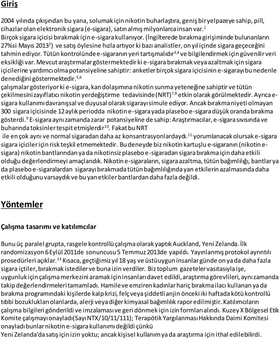 (İngilterede bırakma girişiminde bulunanların 27%si Mayıs 2013 2 ) ve satış öylesine hızla artıyor ki bazı analistler, on yıl içinde sigara geçeceğini tahmin ediyor.