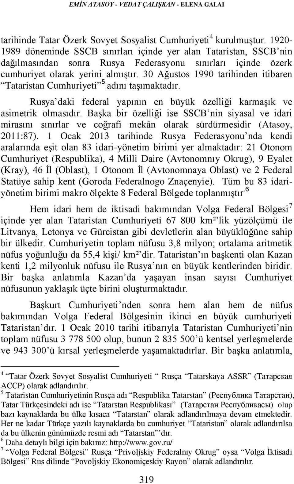 30 Ağustos 1990 tarihinden itibaren Tataristan Cumhuriyeti 5 adını taşımaktadır. Rusya daki federal yapının en büyük özelliği karmaşık ve asimetrik olmasıdır.