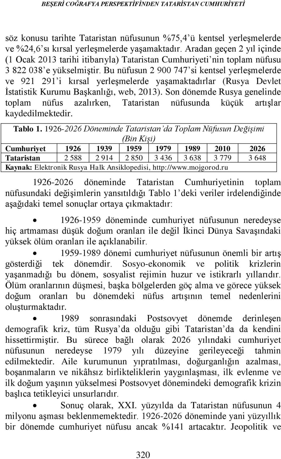 Bu nüfusun 2 900 747 si kentsel yerleşmelerde ve 921 291 i kırsal yerleşmelerde yaşamaktadırlar (Rusya Devlet İstatistik Kurumu Başkanlığı, web, 2013).