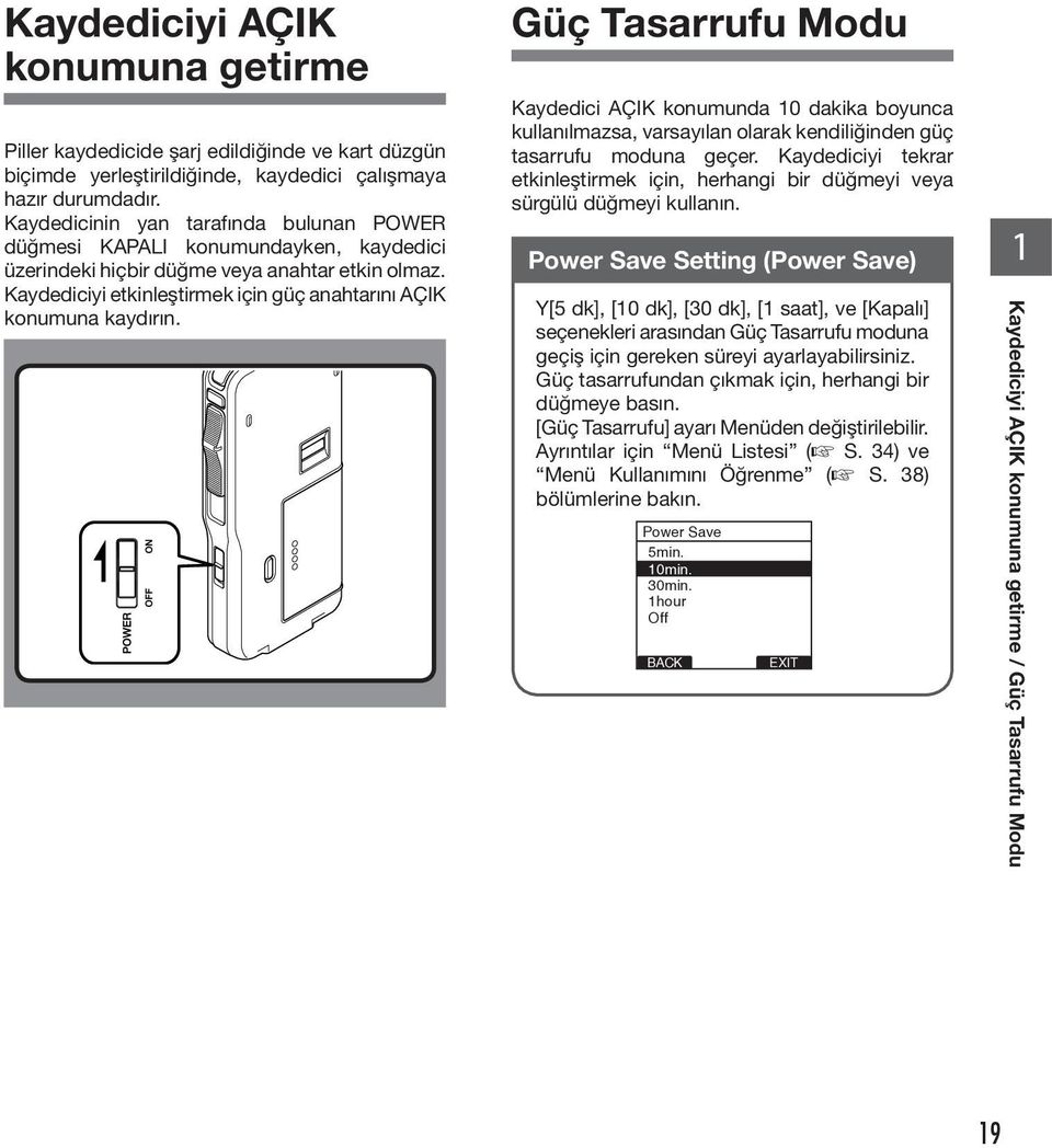 Kaydediciyi etkinleştirmek için güç anahtarını AÇIK konumuna kaydırın.