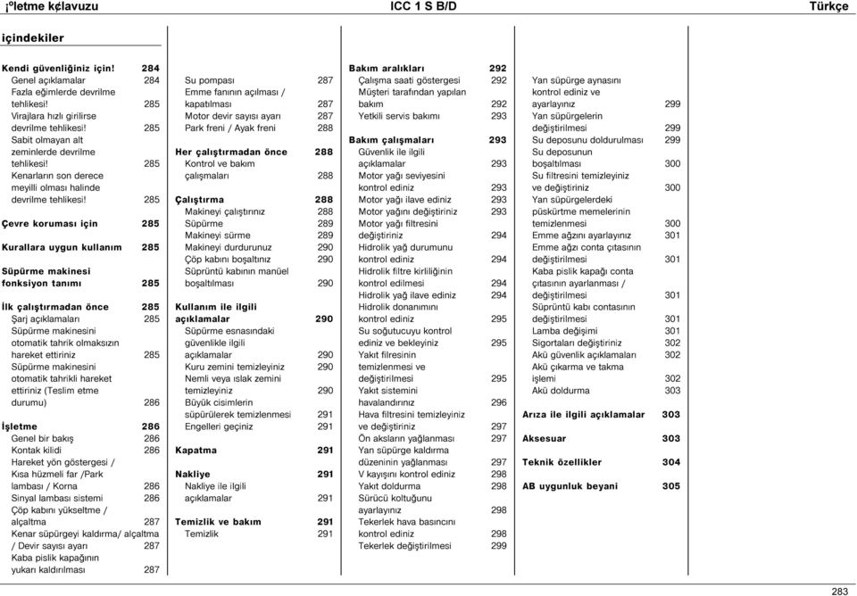 285 Çevre korumas için 285 Kurallara uygun kullan m 285 Süpürme makinesi fonksiyon tan m 285 lk çal ºt rmadan önce 285 ªarj aç klamalar 285 Süpürme makinesini otomatik tahrik olmaks z n hareket