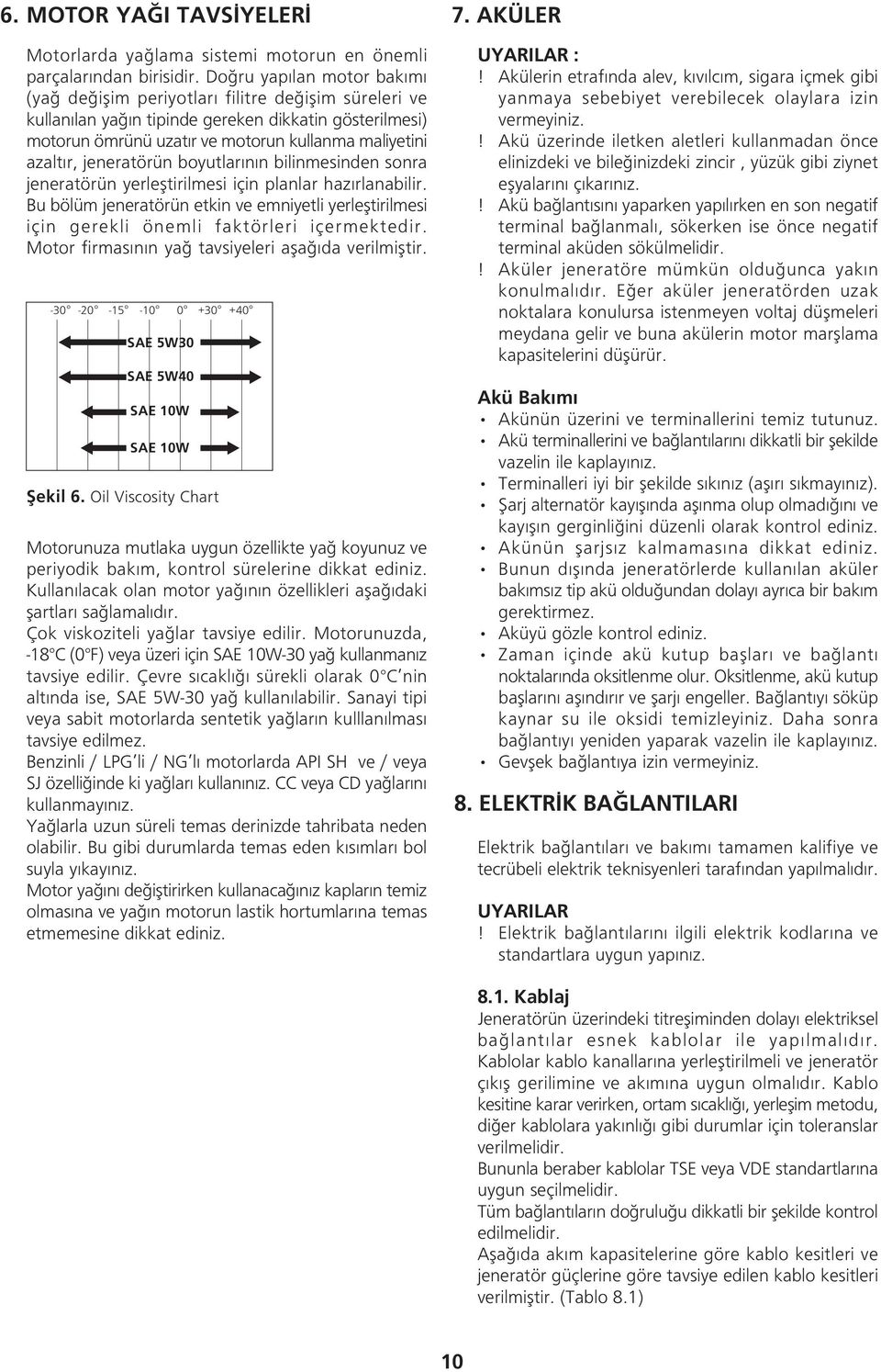 jeneratörün boyutlar n n bilinmesinden sonra jeneratörün yerleþtirilmesi için planlar haz rlanabilir.