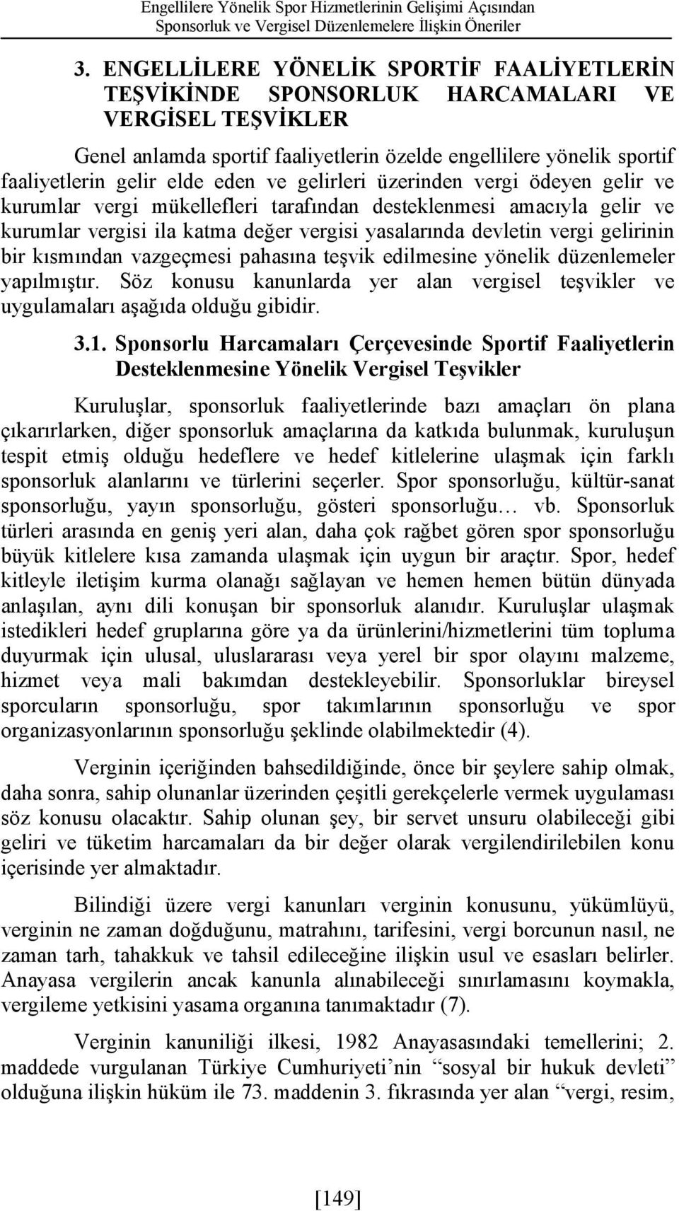 ve gelirleri üzerinden vergi ödeyen gelir ve kurumlar vergi mükellefleri tarafından desteklenmesi amacıyla gelir ve kurumlar vergisi ila katma değer vergisi yasalarında devletin vergi gelirinin bir