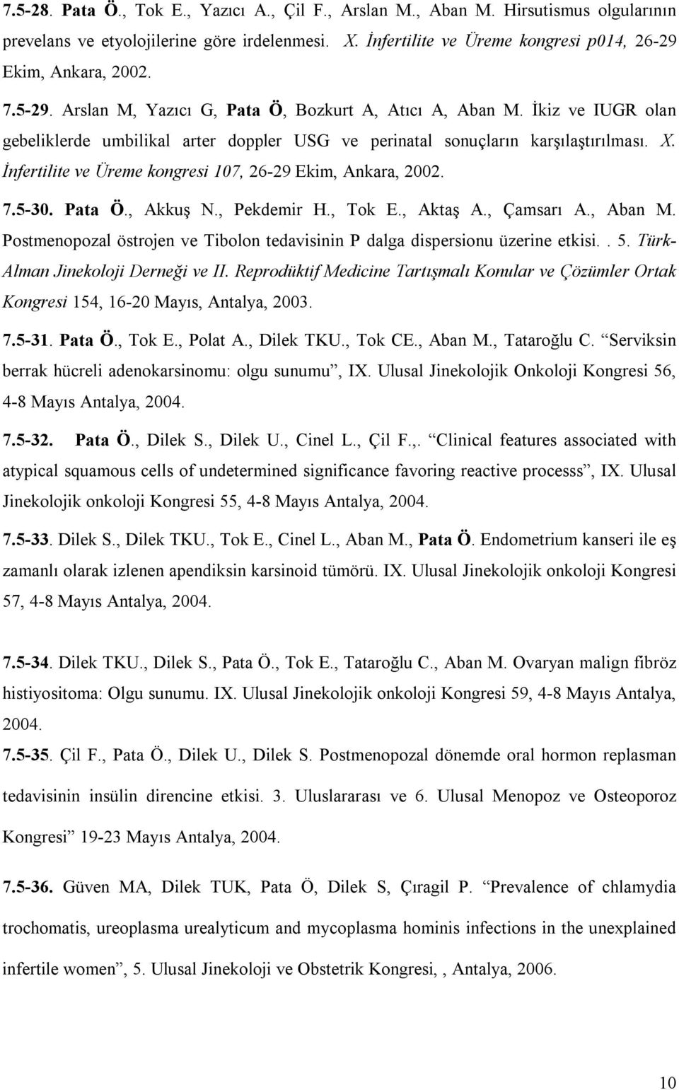 İnfertilite ve Üreme kongresi 107, 26-29 Ekim, Ankara, 2002. 7.5-30. Pata Ö., Akkuş N., Pekdemir H., Tok E., Aktaş A., Çamsarı A., Aban M.