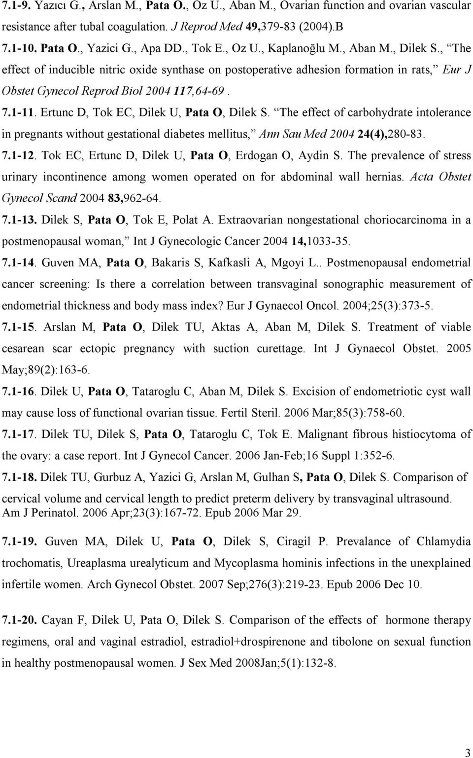 Ertunc D, Tok EC, Dilek U, Pata O, Dilek S. The effect of carbohydrate intolerance in pregnants without gestational diabetes mellitus, Ann Sau Med 2004 24(4),280-83. 7.1-12.