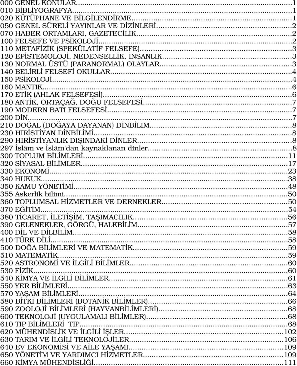 ..6 170 ET K (AHLAK FELSEFES )...6 180 ANT K, ORTAÇA, DO U FELSEFES...7 190 MODERN BATI FELSEFES...7 200 D N...7 210 DO AL (DO AYA DAYANAN) D NB L M...8 230 HIR ST YAN D NB L M.