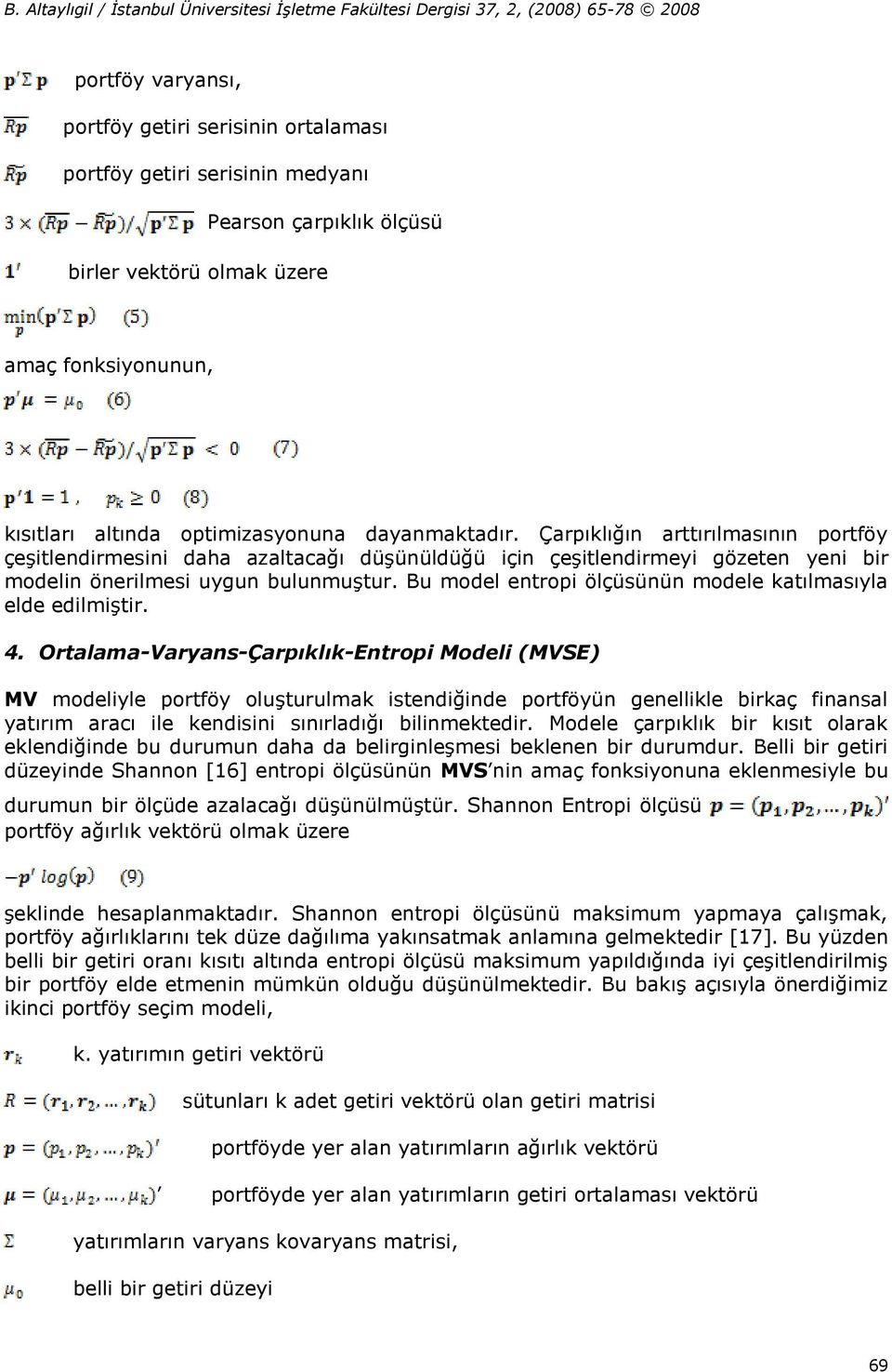 Bu model entropi ölçüsünün modele katılmasıyla elde edilmiştir. 4.