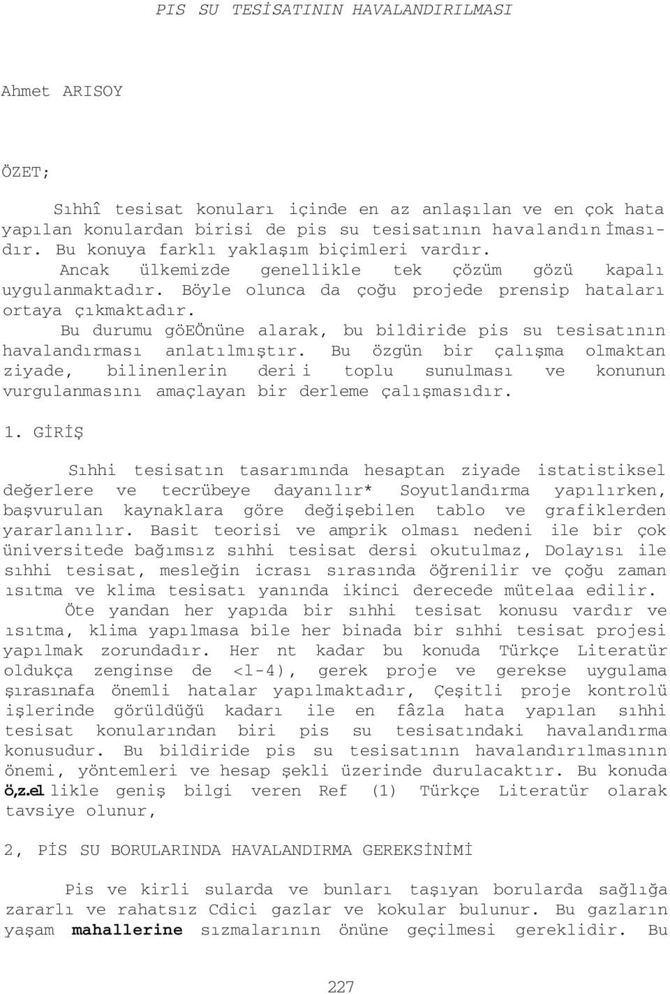 Bu durumu göeönüne alarak, bu bildiride pis su tesisatının havalandırması anlatılmıştır.