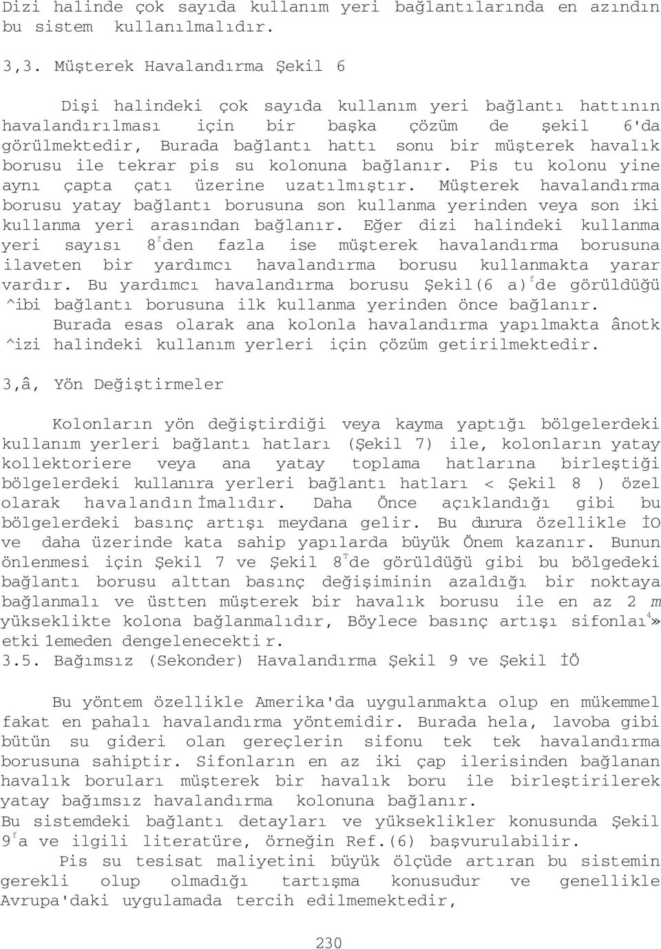 havalık borusu ile tekrar pis su kolonuna bağlanır. Pis tu kolonu yine aynı çapta çatı üzerine uzatılmıştır.