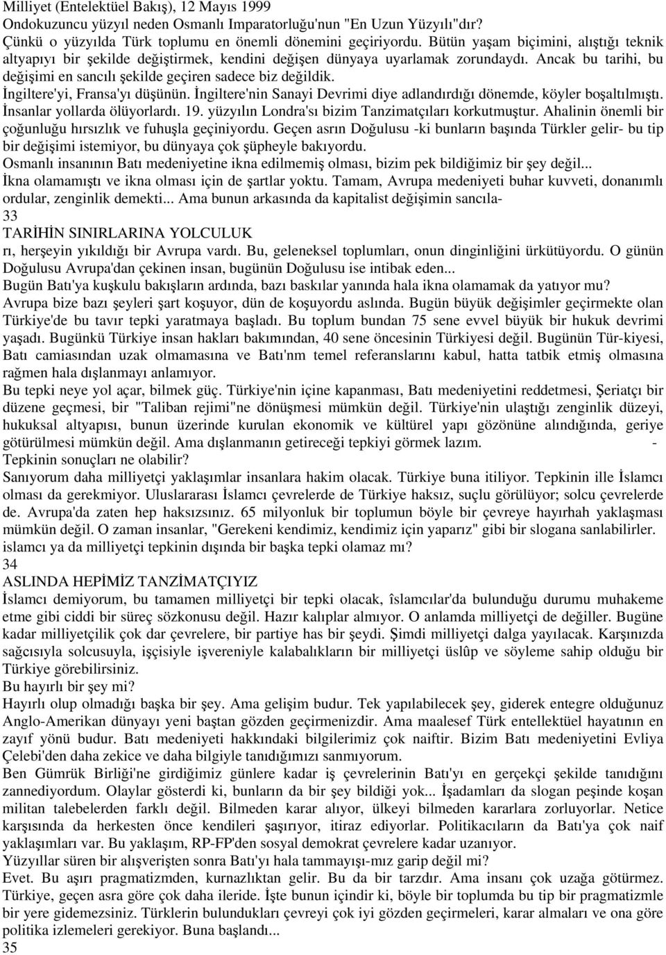 ngiltere'yi, Fransa'y dü ünün. ngiltere'nin Sanayi Devrimi diye adland rd dönemde, köyler bo alt lm. nsanlar yollarda ölüyorlard. 19. yüzy n Londra's bizim Tanzimatç lar korkutmu tur.