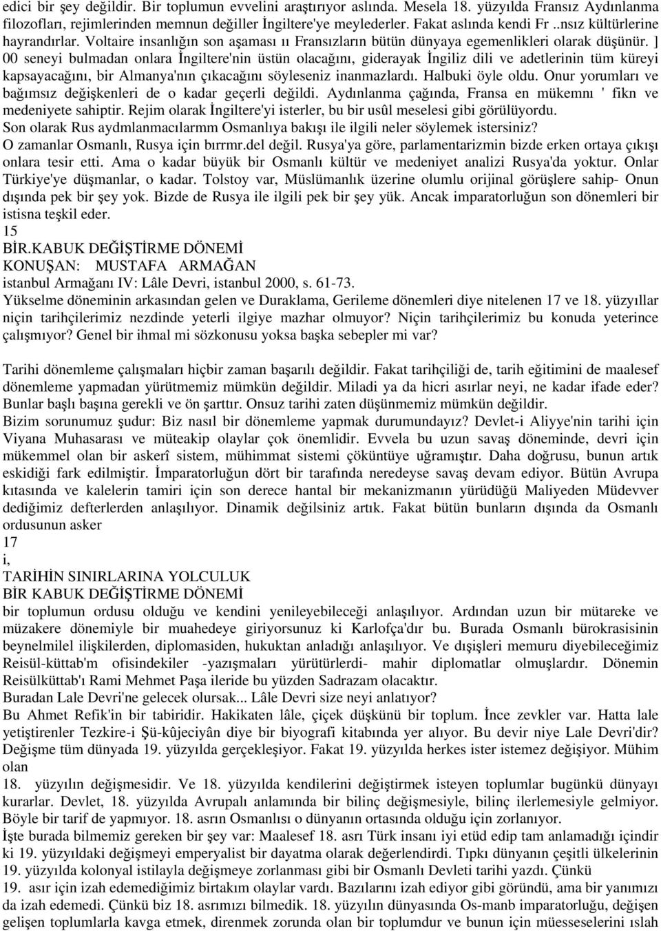 ] 00 seneyi bulmadan onlara ngiltere'nin üstün olaca, giderayak ngiliz dili ve adetlerinin tüm küreyi kapsayaca, bir Almanya'n n ç kaca söyleseniz inanmazlard. Halbuki öyle oldu.