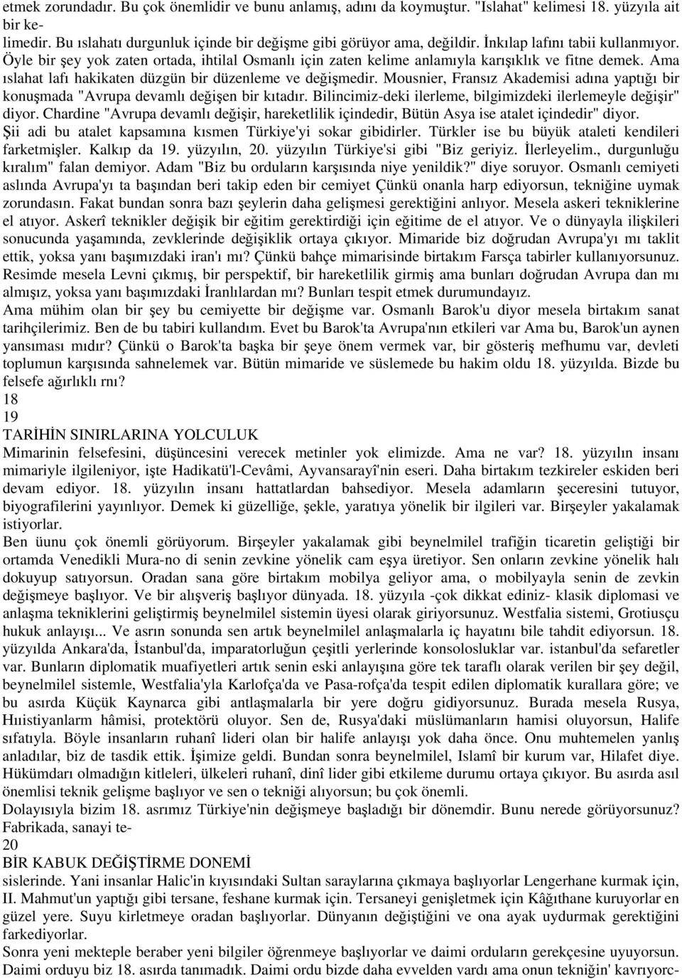 Mousnier, Frans z Akademisi ad na yapt bir konu mada "Avrupa devaml de en bir k tad r. Bilincimiz-deki ilerleme, bilgimizdeki ilerlemeyle de ir" diyor.