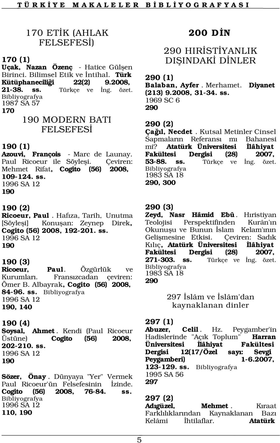 1983 SA 18 1996 SA 12 290, 300 190 200 D N 290 HIR ST YANLIK DIfiINDAK D NLER 290 (1) Balaban, Ayfer. Merhamet. Diyanet (213) 9.2008, 31-34. ss. 1969 SC 6 290 290 (2) Ça l, Necdet.