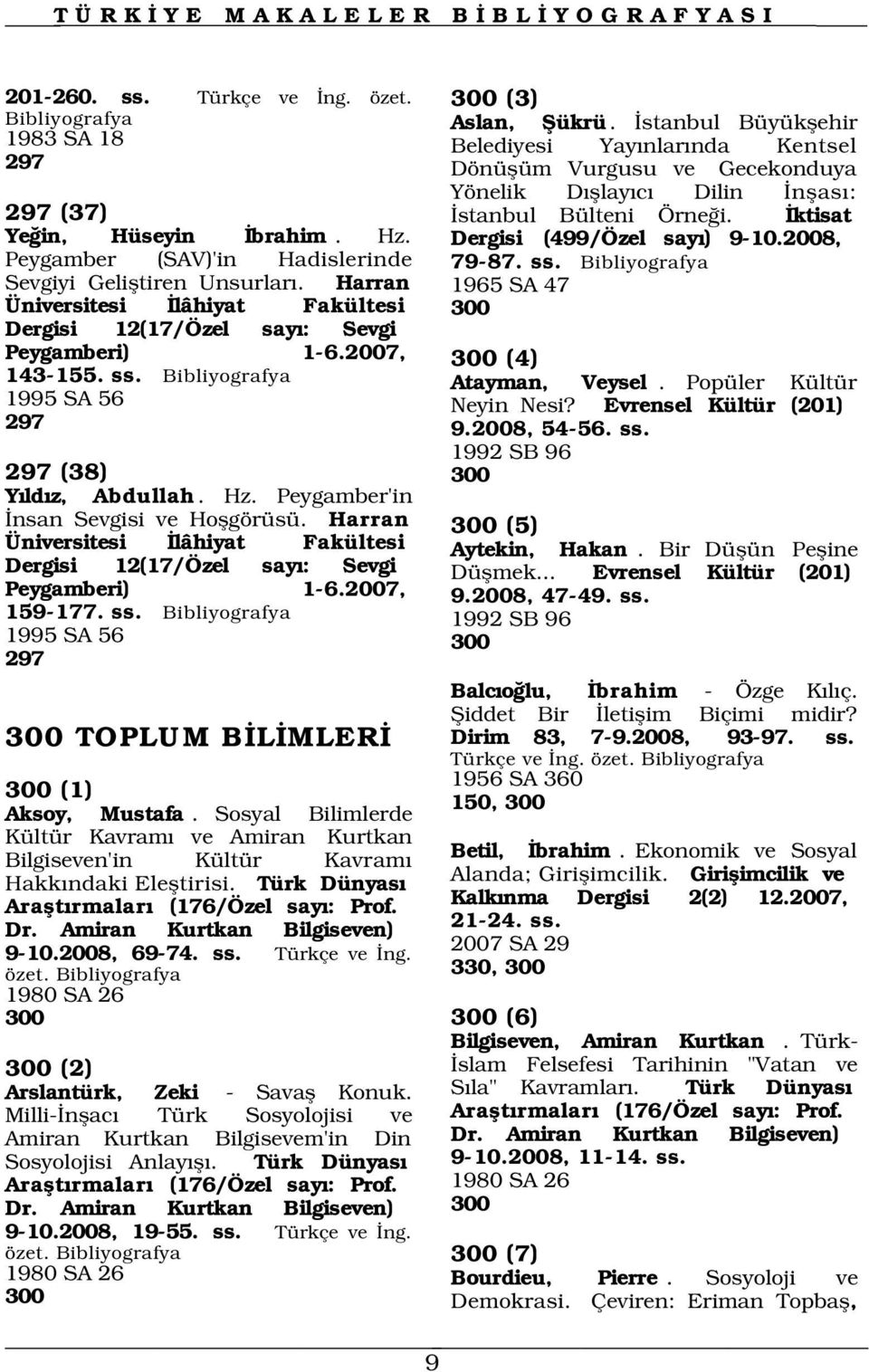 Peygamber'in nsan Sevgisi ve Hoflgörüsü. Harran Üniversitesi lâhiyat Fakültesi Dergisi 12(17/Özel say : Sevgi Peygamberi) 1-6.2007, 159-177. ss.