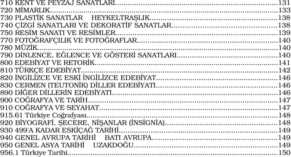 ..142 820 NG L ZCE VE ESK NG L ZCE EDEB YAT...146 830 CERMEN (TEUTON K) D LLER EDEB YATI...146 890 D ER D LLER N EDEB YATI...146 900 CO RAFYA VE TAR H...147 910 CO RAFYA VE SEYAHAT.