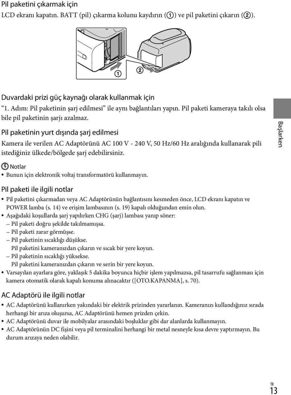 Pil paketinin yurt dışında şarj edilmesi Kamera ile verilen AC Adaptörünü AC 100 V - 240 V, 50 Hz/60 Hz aralığında kullanarak pili istediğiniz ülkede/bölgede şarj edebilirsiniz.