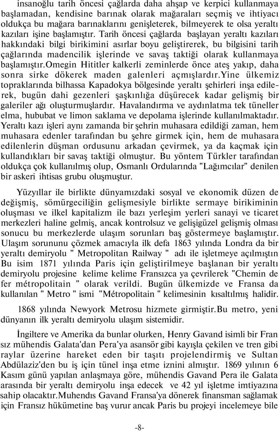 Tarih öncesi çağlarda başlayan yeraltı kazıları hakkındaki bilgi birikimini asırlar boyu geliştirerek, bu bilgisini tarih çağlarında madencilik işlerinde ve savaş taktiği olarak kullanmaya