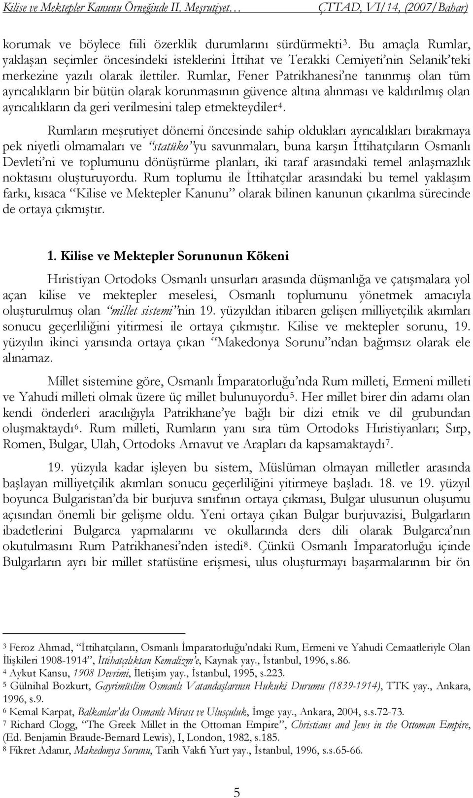 Rumlar, Fener Patrikhanesi ne tanınmış olan tüm ayrıcalıkların bir bütün olarak korunmasının güvence altına alınması ve kaldırılmış olan ayrıcalıkların da geri verilmesini talep etmekteydiler 4.