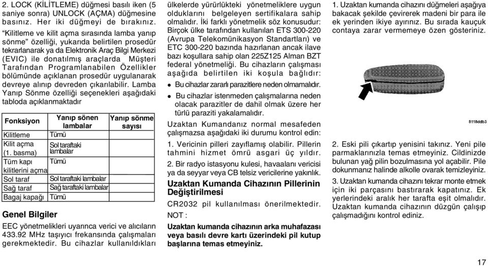 Programlanabilen Özellikler bölümünde açýklanan prosedür uygulanarak devreye alýnýp devreden çýkarýlabilir.