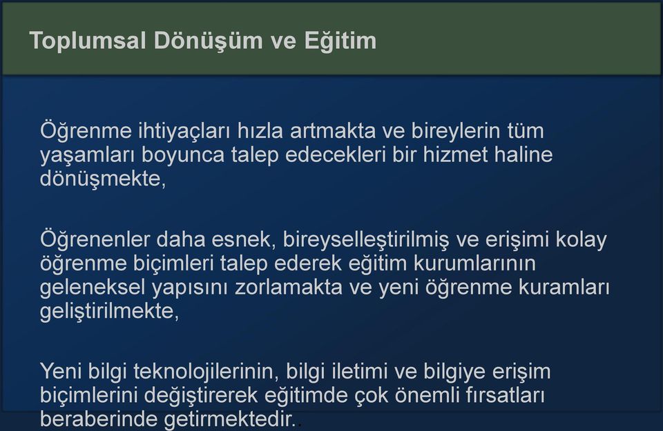 ederek eğitim kurumlarının geleneksel yapısını zorlamakta ve yeni öğrenme kuramları geliştirilmekte, Yeni bilgi