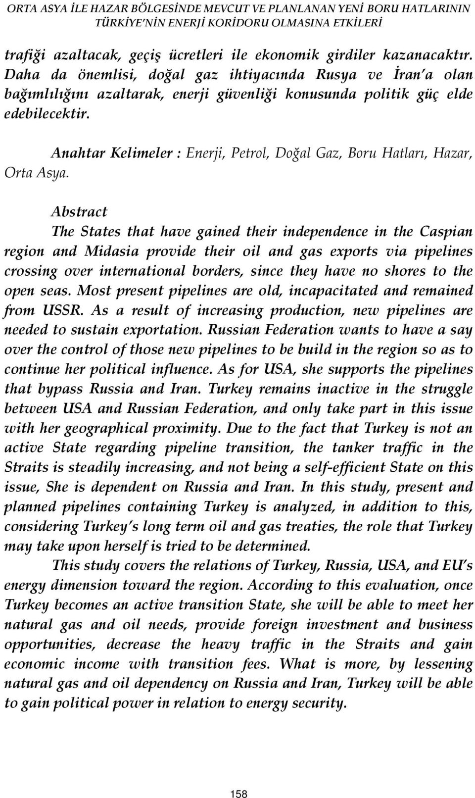 Anahtar Kelimeler : Enerji, Petrol, Doğal Gaz, Boru Hatları, Hazar, Orta Asya.