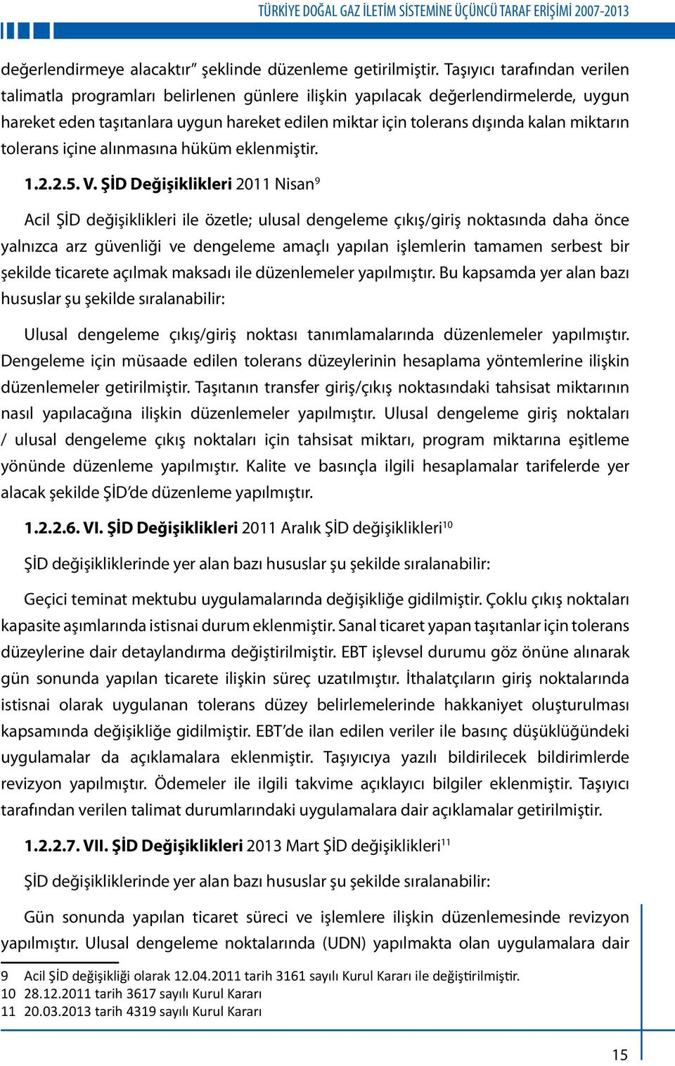 miktarın tolerans içine alınmasına hüküm eklenmiştir. 1.2.2.5. V.