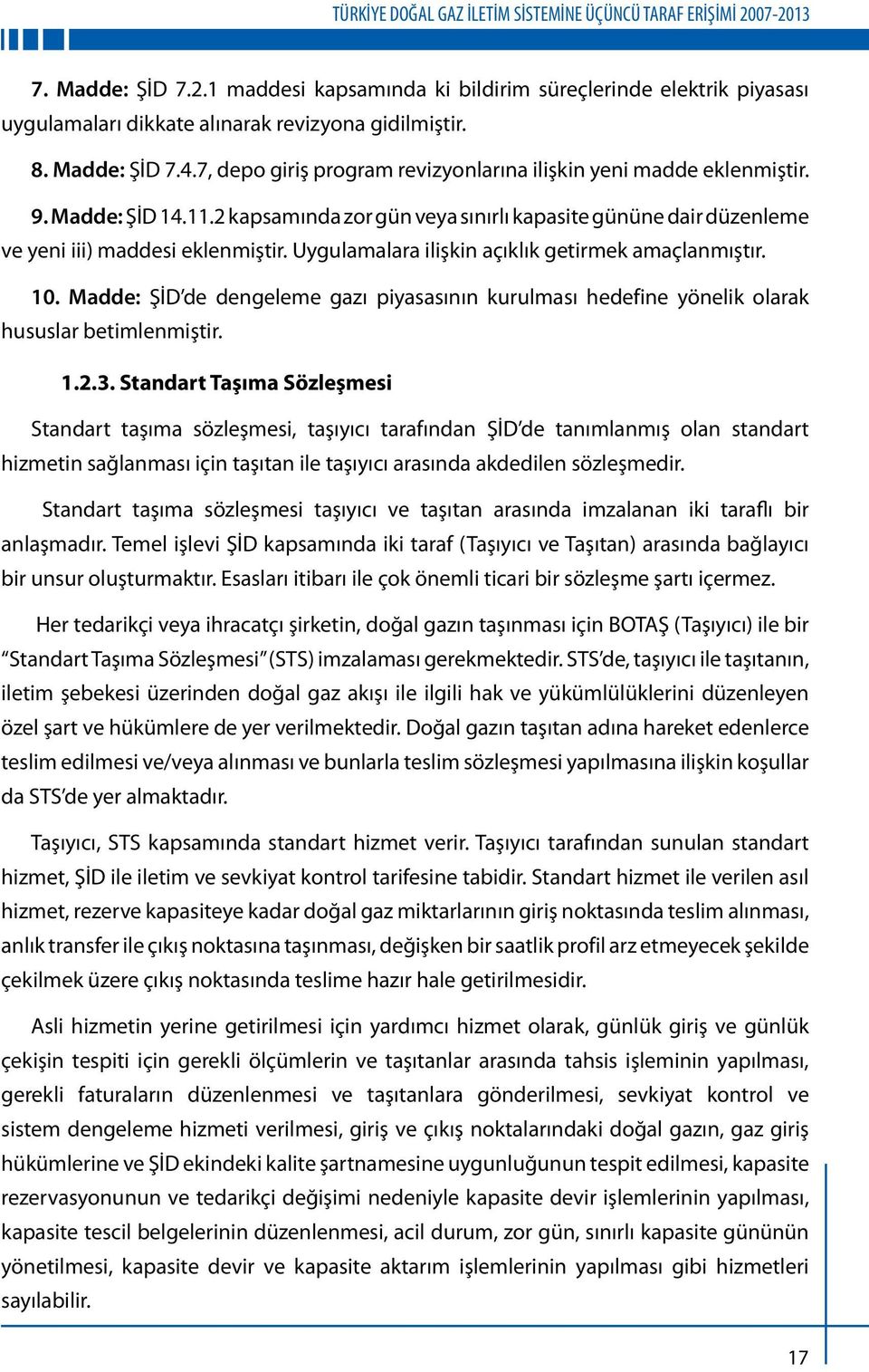 2 kapsamında zor gün veya sınırlı kapasite gününe dair düzenleme ve yeni iii) maddesi eklenmiştir. Uygulamalara ilişkin açıklık getirmek amaçlanmıştır. 10.