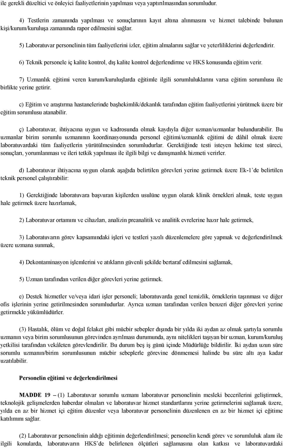 5) Laboratuvar personelinin tüm faaliyetlerini izler, eğitim almalarını sağlar ve yeterliliklerini değerlendirir.