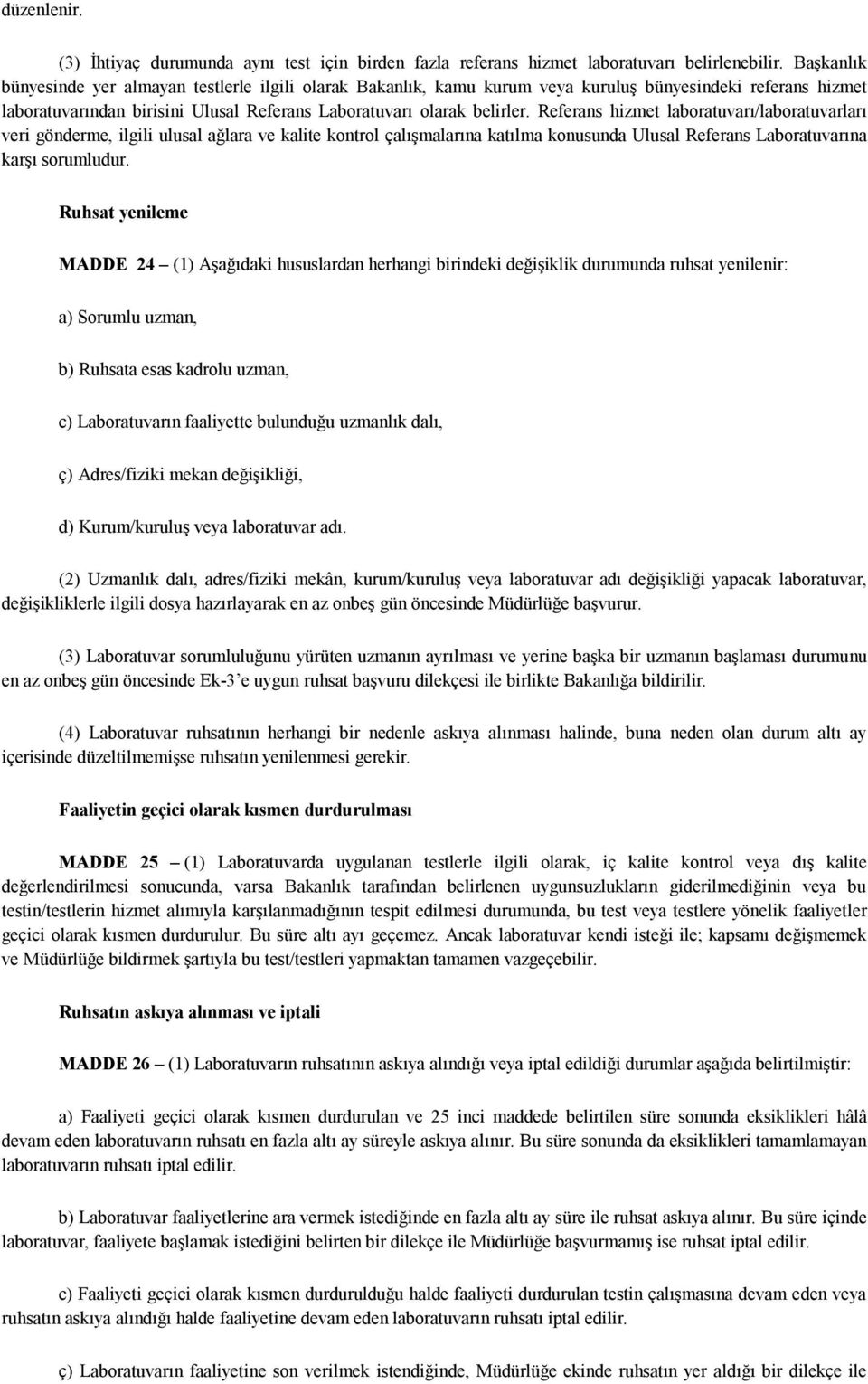 Referans hizmet laboratuvarı/laboratuvarları veri gönderme, ilgili ulusal ağlara ve kalite kontrol çalışmalarına katılma konusunda Ulusal Referans Laboratuvarına karşı sorumludur.