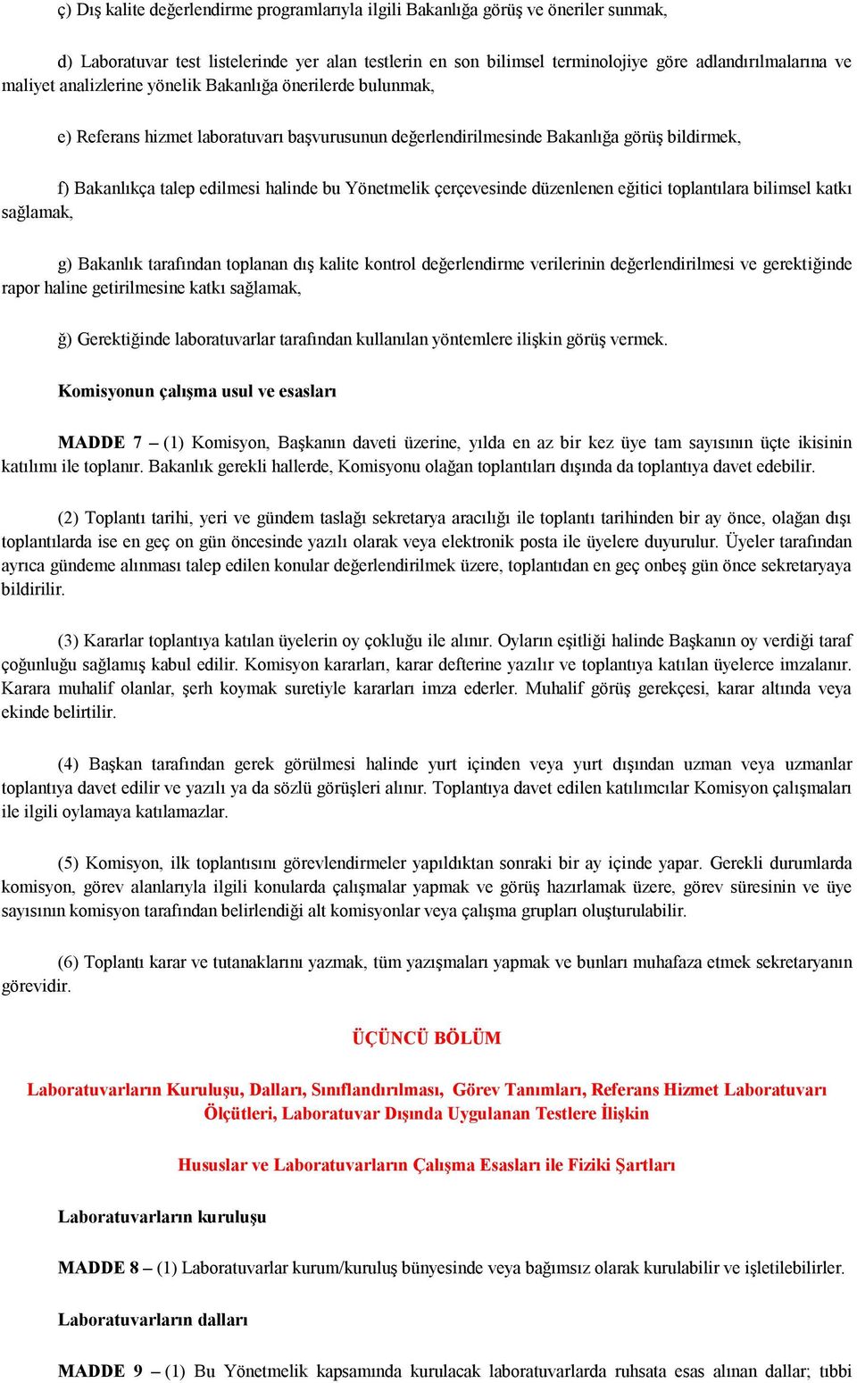 Yönetmelik çerçevesinde düzenlenen eğitici toplantılara bilimsel katkı sağlamak, g) Bakanlık tarafından toplanan dış kalite kontrol değerlendirme verilerinin değerlendirilmesi ve gerektiğinde rapor