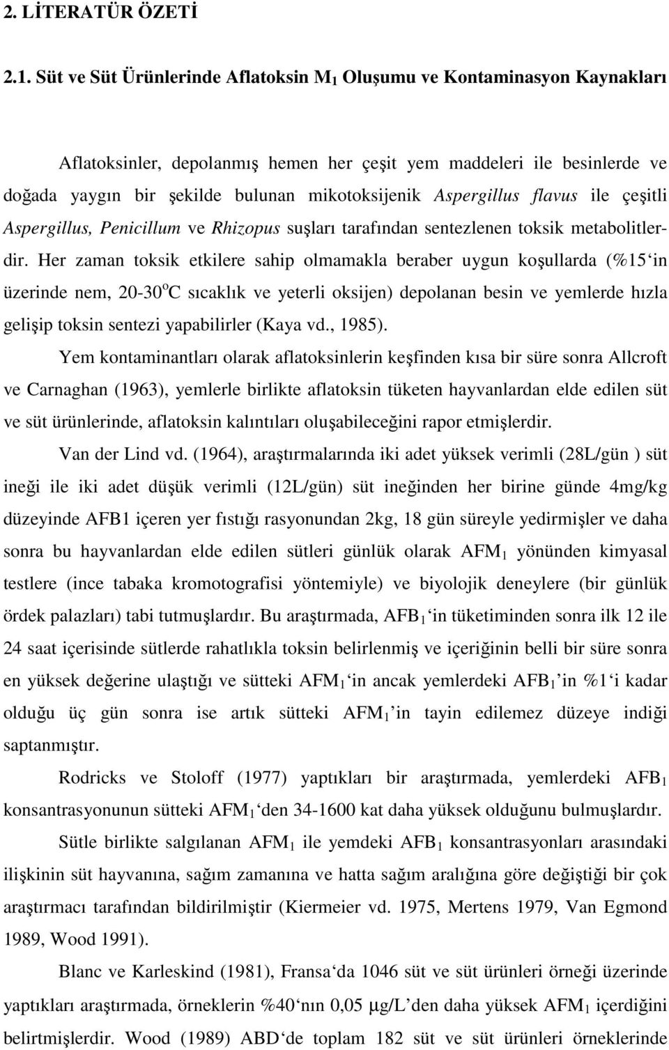 Aspergillus flavus ile çeşitli Aspergillus, Penicillum ve Rhizopus suşları tarafından sentezlenen toksik metabolitlerdir.