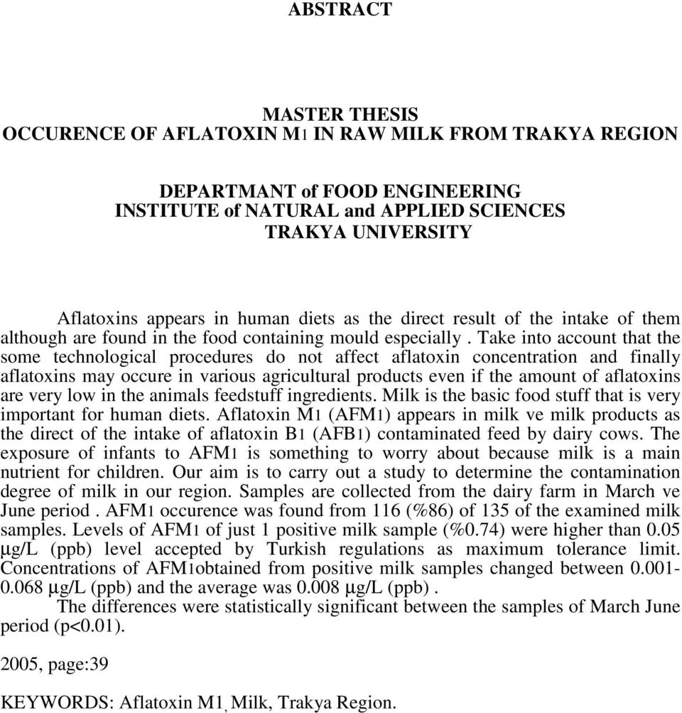 Take into account that the some technological procedures do not affect aflatoxin concentration and finally aflatoxins may occure in various agricultural products even if the amount of aflatoxins are