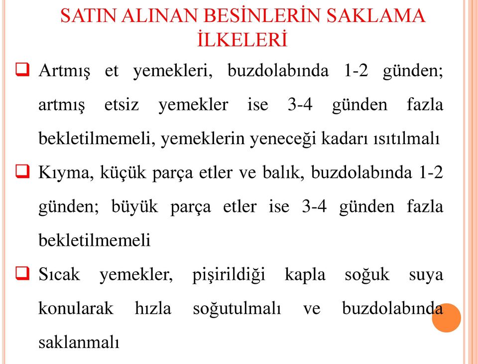 parça etler ve balık, buzdolabında 1-2 günden; büyük parça etler ise 3-4 günden fazla