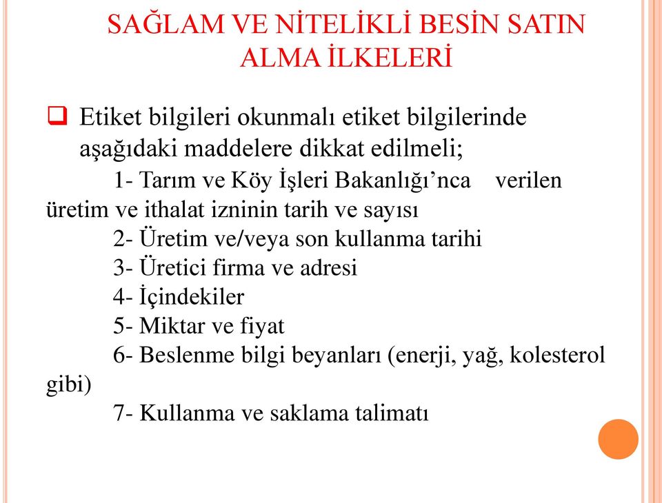 tarih ve sayısı 2- Üretim ve/veya son kullanma tarihi 3- Üretici firma ve adresi 4- İçindekiler 5-