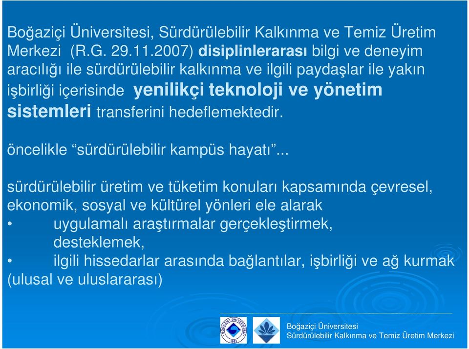 teknoloji ve yönetim sistemleri transferini hedeflemektedir. öncelikle sürdürülebilir kampüs hayatı.