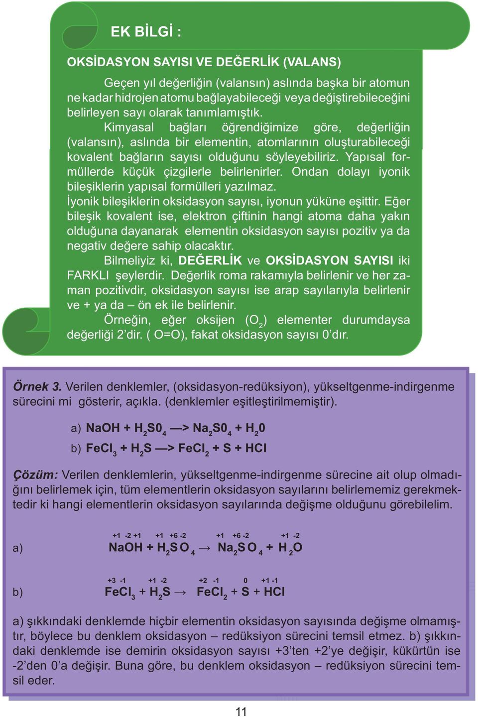 Yap sal formüllerde küçük çizgilerle belirlenirler. Ondan dolay iyonik bile iklerin yap sal formülleri yaz lmaz. yonik bile iklerin oksidasyon say s, iyonun yüküne e ittir.