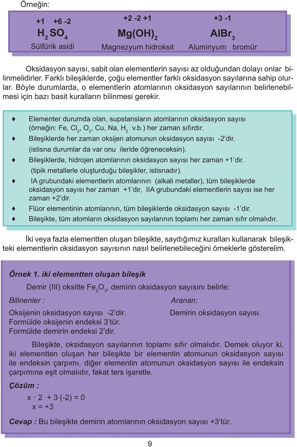 Böyle durumlarda, o elementlerin atomlar n n oksidasyon say lar n n belirlenebilmesi için baz basit kurallar n bilinmesi gerekir.