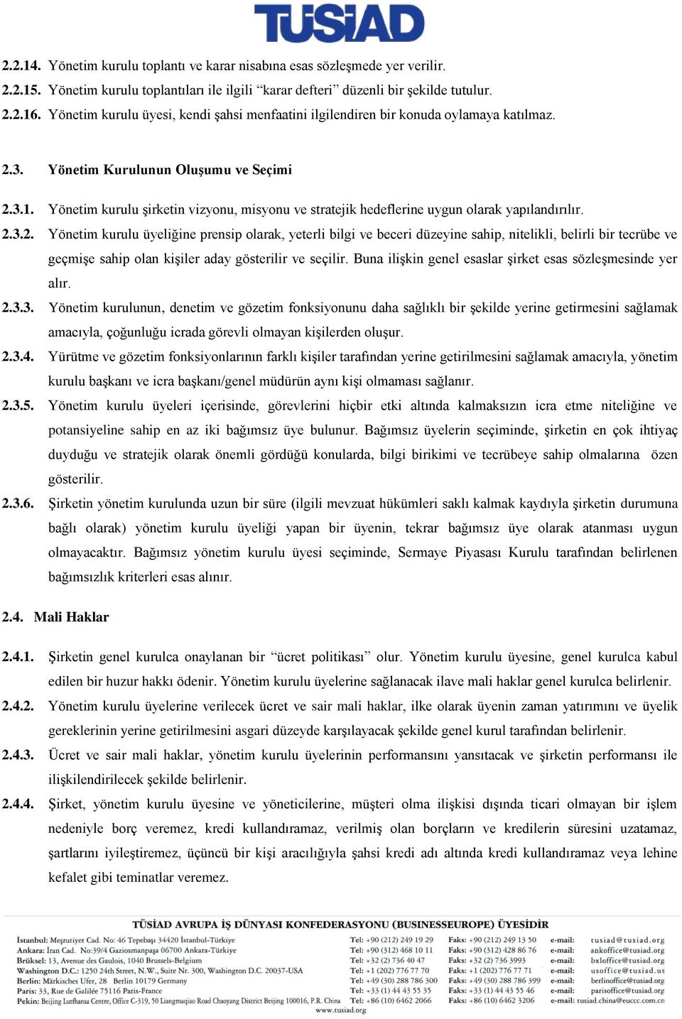 Yönetim kurulu şirketin vizyonu, misyonu ve stratejik hedeflerine uygun olarak yapılandırılır. 2.