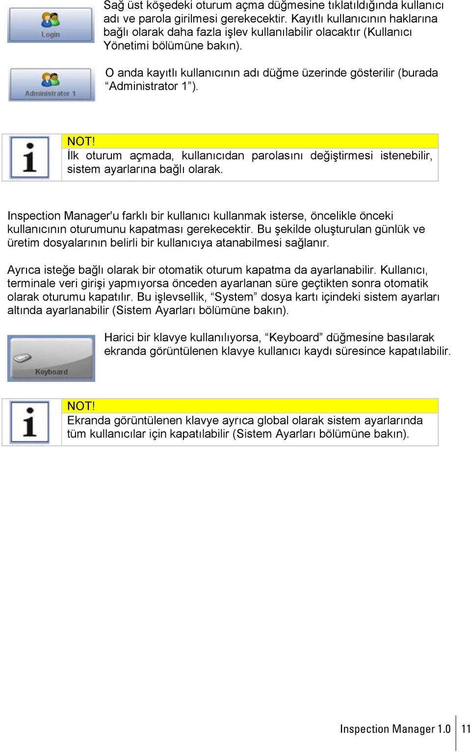 O anda kayıtlı kullanıcının adı düğme üzerinde gösterilir (burada Administrator 1 ). NOT! İlk oturum açmada, kullanıcıdan parolasını değiştirmesi istenebilir, sistem ayarlarına bağlı olarak.