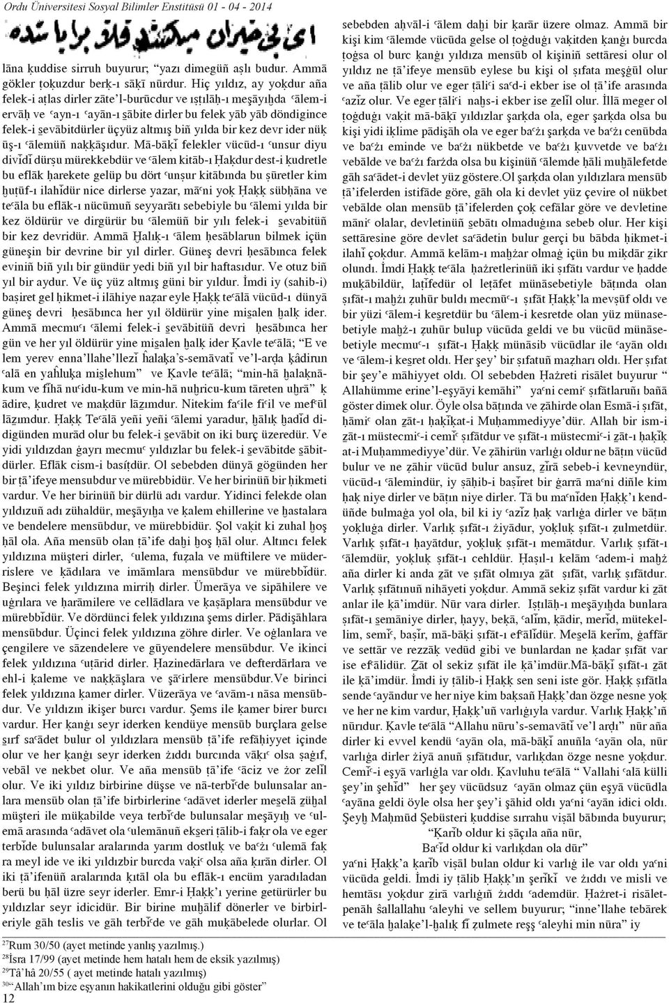 Ammâ yıldız ne â ifeye mensûb eylese bu kişi ol ıfata meşπûl olur gökler o uzdur ber -ı sâ î nûrdur.