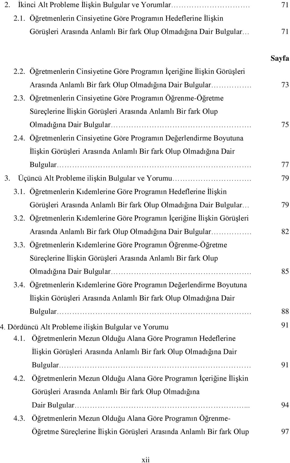 2.3. Öğretmenlerin Cinsiyetine Göre Programın ÖğrenmeÖğretme Süreçlerine ĠliĢkin GörüĢleri Arasında Anlamlı Bir fark Olup Olmadığına Dair Bulgular. 75 2.4.